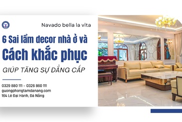 6 Sai lầm decor nhà ở và cách khắc phục giúp tăng thêm đẳng cấp