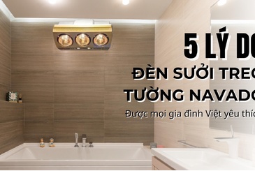 5 Lý do đèn sưởi treo tường Navado được mọi gia đình Việt yêu thích