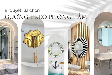 Bí quyết lựa chọn gương treo phòng tắm phù hợp với phong cách và không gian của bạn.