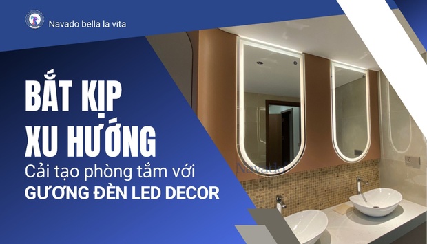 Bắt kịp xu hướng cải tạo phòng tắm với gương đèn led decor